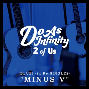 Do As Infinity – 2 of Us [BLUE] -14 ReSINGLES- "MINUS V" [2016.03.23] [24Bit/48kHz] [Hi-Res Flac 804MB]