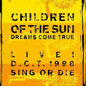 DREAMS COME TRUE – Children of the Sun Live! D.C.T. 1998 Sing or Die [2000] [DVD ISO 19.8GB]