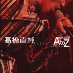 高橋直純 Naozumi Takahashi – A'LIVE 2003 "A to Z" [2003.05.28] [2DVD ISO 7.66GB]