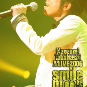 高橋直純 Naozumi Takahashi – A'LIVE 2006 'smile moon' [2007.05.30] [2DVD ISO 13.3GB]